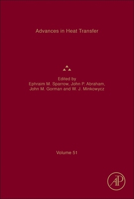 Advances in Heat Transfer - Sparrow, Ephraim M. (Series edited by), and Abraham, John Patrick (Series edited by), and Gorman, John M. (Series edited by)