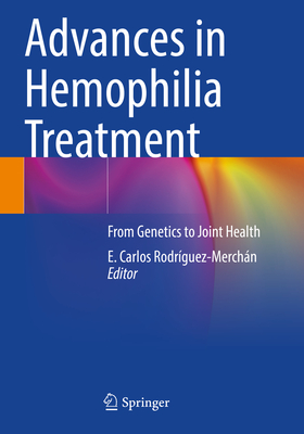 Advances in Hemophilia Treatment: From Genetics to Joint Health - Rodrguez-Merchn, E. Carlos (Editor)