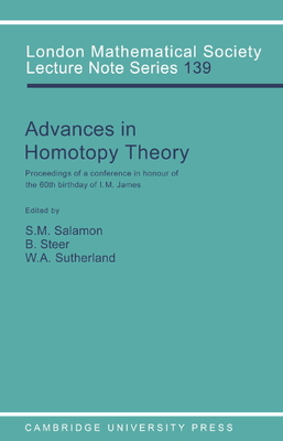 Advances in Homotopy Theory: Papers in Honour of I M James, Cortona 1988 - Salamon, S. (Editor), and Steer, B. (Editor), and Sutherland, W. (Editor)