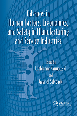 Advances in Human Factors, Ergonomics, and Safety in Manufacturing and Service Industries - Karwowski, Waldemar (Editor), and Salvendy, Gavriel (Editor)