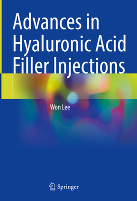 Advances in Hyaluronic Acid Filler Injections - Lee, Won