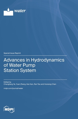 Advances in Hydrodynamics of Water Pump Station System - Ye, Changliang (Guest editor), and Zheng, Yuan (Guest editor), and Kan, Kan (Guest editor)