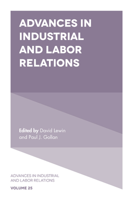 Advances in Industrial and Labor Relations - Lewin, David (Editor), and Gollan, Paul J (Editor)