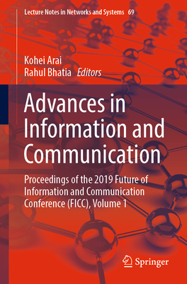 Advances in Information and Communication: Proceedings of the 2019 Future of Information and Communication Conference (Ficc), Volume 1 - Arai, Kohei (Editor), and Bhatia, Rahul (Editor)