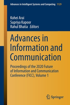 Advances in Information and Communication: Proceedings of the 2020 Future of Information and Communication Conference (FICC), Volume 1 - Arai, Kohei (Editor), and Kapoor, Supriya (Editor), and Bhatia, Rahul (Editor)