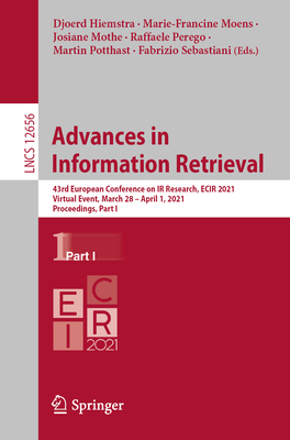 Advances in Information Retrieval: 43rd European Conference on IR Research, Ecir 2021, Virtual Event, March 28 - April 1, 2021, Proceedings, Part I - Hiemstra, Djoerd (Editor), and Moens, Marie-Francine (Editor), and Mothe, Josiane (Editor)