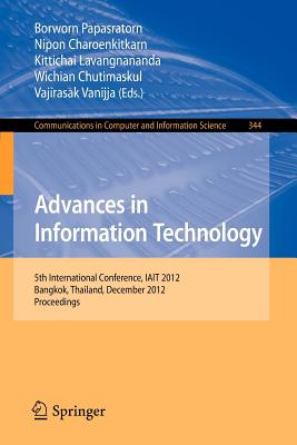 Advances in Information Technology: 5th International Conference, Iait 2012, Bangkok, Thailand, December 6-7, 2012, Proceedings - Papasratorn, Borworn (Editor), and Charoenkitkarn, Nipon (Editor), and Lavangnananda, Kittichai (Editor)