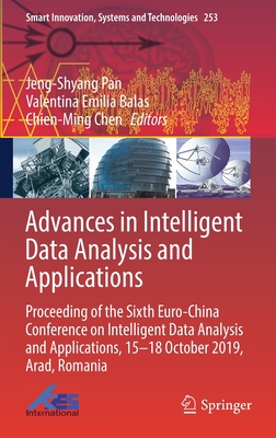 Advances in Intelligent Data Analysis and Applications: Proceeding of the Sixth Euro-China Conference on Intelligent Data Analysis and Applications, 15-18 October 2019, Arad, Romania - Pan, Jeng-Shyang (Editor), and Balas, Valentina Emilia (Editor), and Chen, Chien-Ming (Editor)
