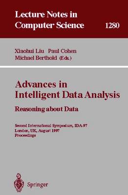 Advances in Intelligent Data Analysis. Reasoning about Data: Second International Symposium, Ida-97, London, Uk, August 4-6, 1997, Proceedings - Liu, Xiaohui (Editor), and Cohen, Paul (Editor), and Berthold, Michael R (Editor)