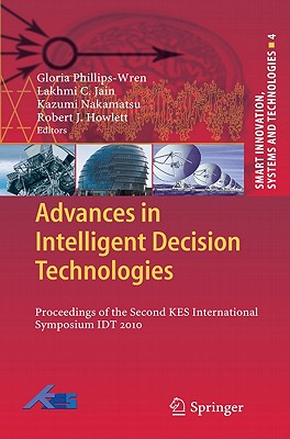 Advances in Intelligent Decision Technologies: Proceedings of the Second KES International Symposium IDT 2010 - Phillips-Wren, Gloria (Editor)