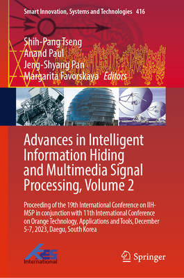 Advances in Intelligent Information Hiding and Multimedia Signal Processing, Volume 2: Proceeding of the 19th International Conference on IIH-MSP in conjunction with 11th International Conference on Orange Technology, Applications and Tools, December 5... - Tseng, Shih-Pang (Editor), and Paul, Anand (Editor), and Pan, Jeng-Shyang (Editor)