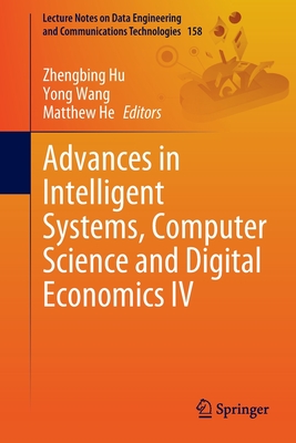 Advances in Intelligent Systems, Computer Science and Digital Economics IV - Hu, Zhengbing (Editor), and Wang, Yong (Editor), and He, Matthew (Editor)