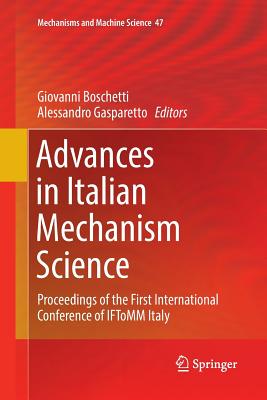 Advances in Italian Mechanism Science: Proceedings of the First International Conference of Iftomm Italy - Boschetti, Giovanni (Editor), and Gasparetto, Alessandro (Editor)