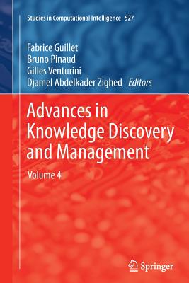 Advances in Knowledge Discovery and Management: Volume 4 - Guillet, Fabrice (Editor), and Pinaud, Bruno (Editor), and Venturini, Gilles (Editor)