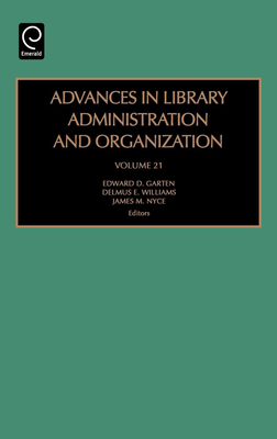 Advances in Library Administration and Organization - Garten, Edward D (Editor), and Williams, Delmus E (Editor), and Nyce, James M (Editor)