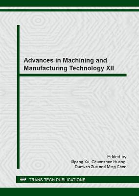 Advances in Machining and Manufacturing Technology XII - Xu, Xi Peng (Editor), and Huang, Chuan Zhen (Editor), and Zuo, Dun Wen (Editor)