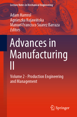 Advances in Manufacturing II: Volume 2 - Production Engineering and Management - Hamrol, Adam (Editor), and Kujawi ska, Agnieszka (Editor), and Barraza, Manuel Francisco Suarez (Editor)