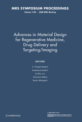 Advances in Material Design for Regenerative Medicine, Drug Delivery and Targeting/Imaging: Volume 1140 - Prasad Shastri, V. (Editor), and Lendlein, Ancreas (Editor), and Liu, LinShu (Editor)