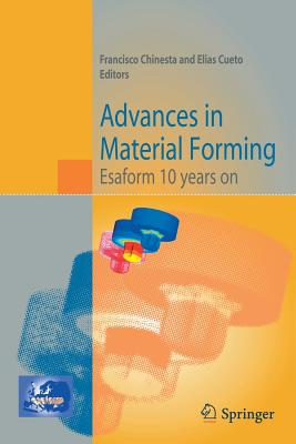 Advances in Material Forming: Esaform 10 Years on - Chinesta, Francisco, and Cueto, Elias