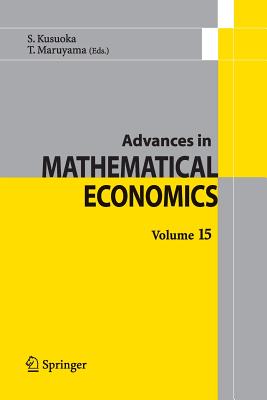 Advances in Mathematical Economics Volume 15 - Kusuoka, Shigeo (Editor), and Maruyama, Toru (Editor)