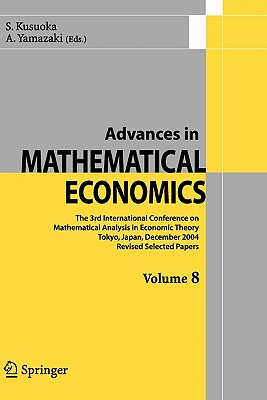 Advances in Mathematical Economics Volume 8 - Kusuoka, S. (Editor), and Yamazaki, A. (Editor)