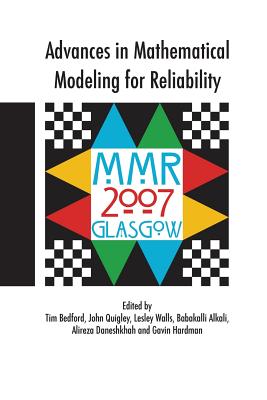 Advances in Mathematical Modeling for Reliability - Bedford, Tim (Editor), and Quigley, John (Editor), and Walls, Lesley (Editor)