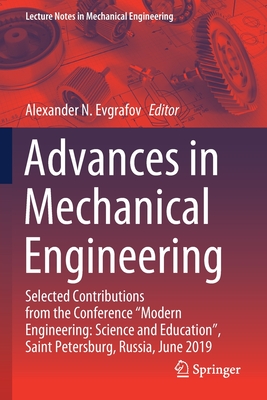 Advances in Mechanical Engineering: Selected Contributions from the Conference "Modern Engineering: Science and Education", Saint Petersburg, Russia, June 2019 - Evgrafov, Alexander N (Editor)