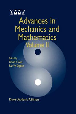 Advances in Mechanics and Mathematics: Volume II - Yang Gao, David (Editor), and Ogden, Raymond W (Editor)