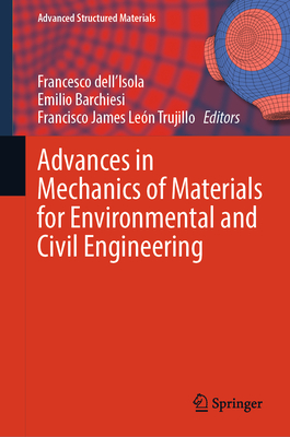 Advances in Mechanics of Materials for Environmental and Civil Engineering - dell'Isola, Francesco (Editor), and Barchiesi, Emilio (Editor), and Len Trujillo, Francisco James (Editor)