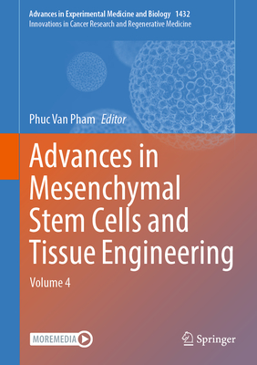 Advances in Mesenchymal Stem Cells and Tissue Engineering: Volume 4 - Pham, Phuc Van (Editor)