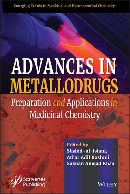Advances in Metallodrugs: Preparation and Applications in Medicinal Chemistry - Ul Islam, Shahid (Editor), and Hashmi, Athar Adil (Editor), and Khan, Salman Ahmad (Editor)