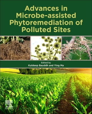 Advances in Microbe-Assisted Phytoremediation of Polluted Sites - Bauddh, Kuldeep (Editor), and Ma, Ying (Editor)