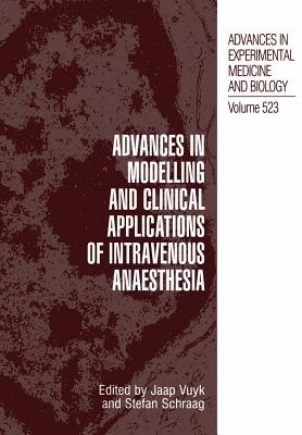 Advances in Modelling and Clinical Application of Intravenous Anaesthesia - Vuyk, J. (Editor), and Schraag, Stefan (Editor)
