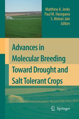 Advances in Molecular Breeding Toward Drought and Salt Tolerant Crops - Jenks, Matthew A, Dr. (Editor), and Hasegawa, Paul M (Editor), and Jain, Shri Mohan (Editor)