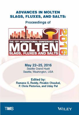 Advances in Molten Slags, Fluxes, and Salts: Proceedings of the 10th International Conference on Molten Slags, Fluxes, and Salts - Reddy, Ramana G (Editor), and Chaubal, Pinakin (Editor), and Pistorius, P Chris (Editor)