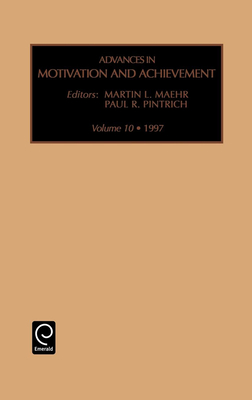 Advances in Motivation and Achievement - Maehr, Martin L (Editor), and Pintrich, Paul R (Editor)