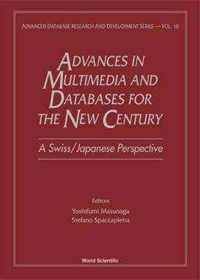 Advances in Multimedia & Databases for the New Century - A Swiss/Japanese Perspective - Masunaga, Yoshifumi (Editor), and Spaccapietra, Stefano, Dr. (Editor)