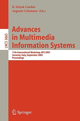 Advances in Multimedia Information Systems: 11th International Workshop, MIS 2005, Sorrento, Italy, September 19-21, 2005, Proceedings - Candan, K Seluk (Editor), and Celentano, Augusto (Editor)