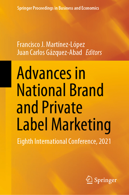 Advances in National Brand and Private Label Marketing: Eighth International Conference, 2021 - Martnez-Lpez, Francisco J (Editor), and Gzquez-Abad, Juan Carlos (Editor)