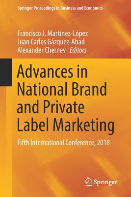 Advances in National Brand and Private Label Marketing: Fifth International Conference, 2018 - Martnez-Lpez, Francisco J (Editor), and Gzquez-Abad, Juan Carlos (Editor), and Chernev, Alexander (Editor)