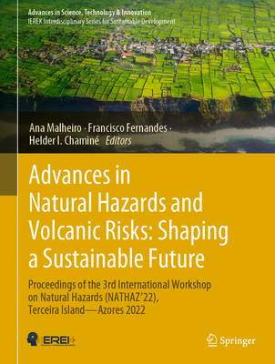Advances in Natural Hazards and Volcanic Risks: Shaping a Sustainable Future: Proceedings of the 3rd International Workshop on Natural Hazards (NATHAZ'22), Terceira Island-Azores 2022 - Malheiro, Ana (Editor), and Fernandes, Francisco (Editor), and Chamin, Helder I. (Editor)