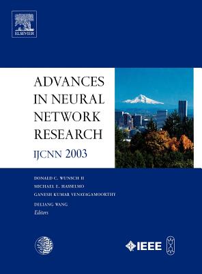 Advances in Neural Network Research: Ijcnn 2003 - Wunsch II, D C, and Hasselmo, M, and Venayagamoorthy, K