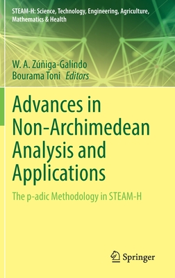 Advances in Non-Archimedean Analysis and Applications: The P-Adic Methodology in Steam-H - Ziga-Galindo, W A (Editor), and Toni, Bourama (Editor)