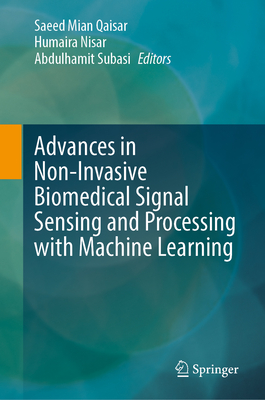 Advances in Non-Invasive Biomedical Signal Sensing and Processing with Machine Learning - Qaisar, Saeed Mian (Editor), and Nisar, Humaira (Editor), and Subasi, Abdulhamit (Editor)