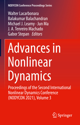 Advances in Nonlinear Dynamics: Proceedings of the Second International Nonlinear Dynamics Conference (Nodycon 2021), Volume 3 - Lacarbonara, Walter (Editor), and Balachandran, Balakumar (Editor), and Leamy, Michael J (Editor)