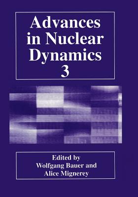 Advances in Nuclear Dynamics 3 - Bauer, Wolfgang (Editor), and Mignerey, Alice (Editor)