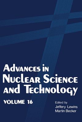 Advances in Nuclear Science and Technology: Volume 16 - Lewins, Jeffery, and Becker, Martin