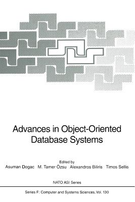 Advances in Object-Oriented Database Systems - Dogac, Asuman (Editor), and zsu, M Tamer (Editor), and Biliris, Alexandros (Editor)