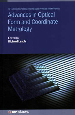 Advances in Optical Form and Coordinate Metrology - Leach, Richard (Editor), and Senin, Nicola, Professor (Contributions by), and Catalucci, Sofia, Miss (Contributions by)