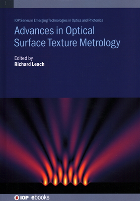 Advances in Optical Surface Texture Metrology - Leach, Richard (Editor), and Su, Rong, Dr. (Contributions by), and Danzl, Reinhard, Dr. (Contributions by)
